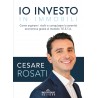 Io investo in immobili. Come arginare i rischi e conquistare la serenità economica grazie al metodo T.E.S.T.A.